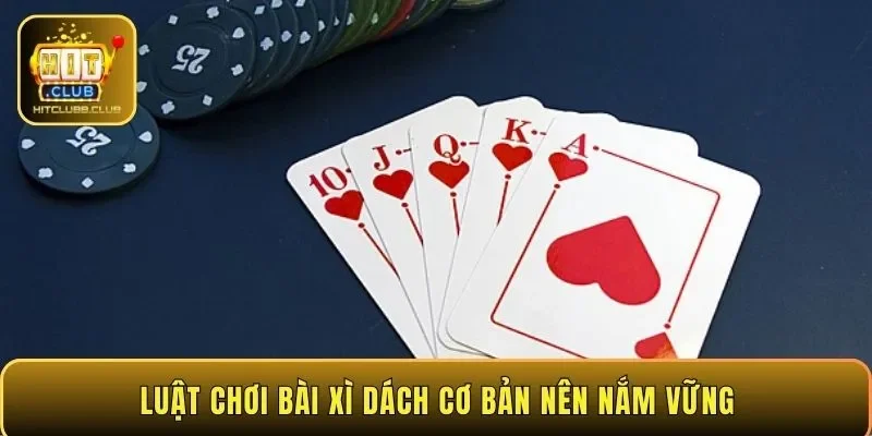 Luật chơi bài Xì Dách cơ bản nên nắm vững