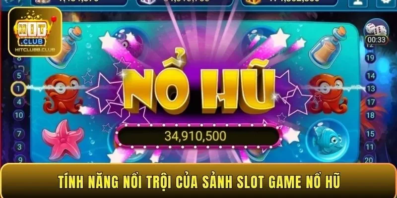 Tính năng nổi trội của sảnh slot game nổ hũ