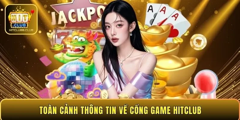 Toàn cảnh thông tin về cổng game HITCLUB